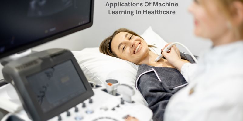 Applications Of Machine Learning In Healthcare