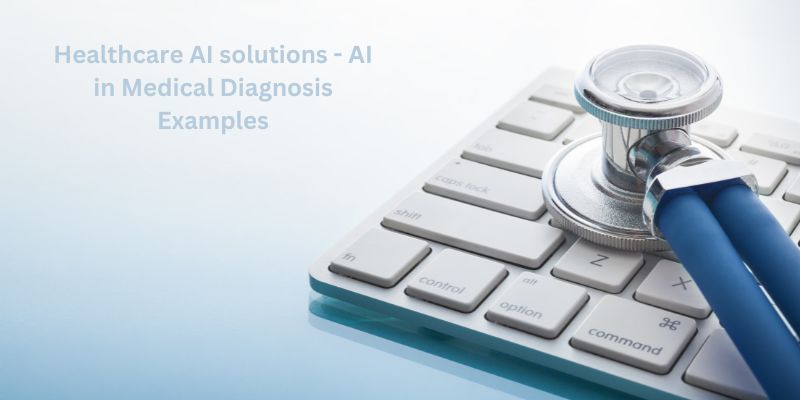 Healthcare AI solutions - AI in Medical Diagnosis Examples