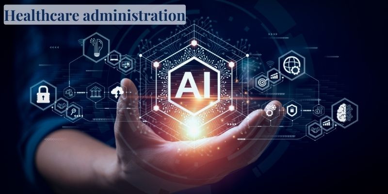 Healthcare administration - Healthcare AI applications