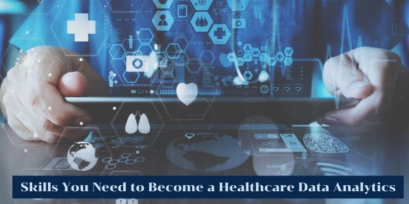 Skills You Need to Become a Healthcare Data Analytics