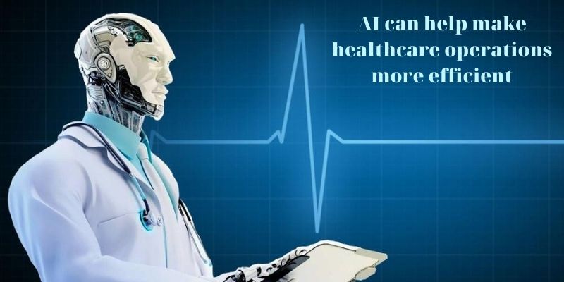 AI can help make healthcare operations more efficient