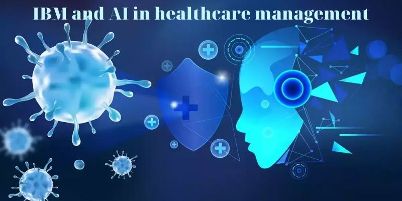 IBM and AI in healthcare management