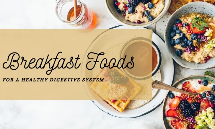 8 Best Breakfast Foods For Digestive Health