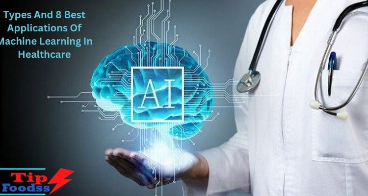 Types And 8 Best Applications Of Machine Learning In Healthcare