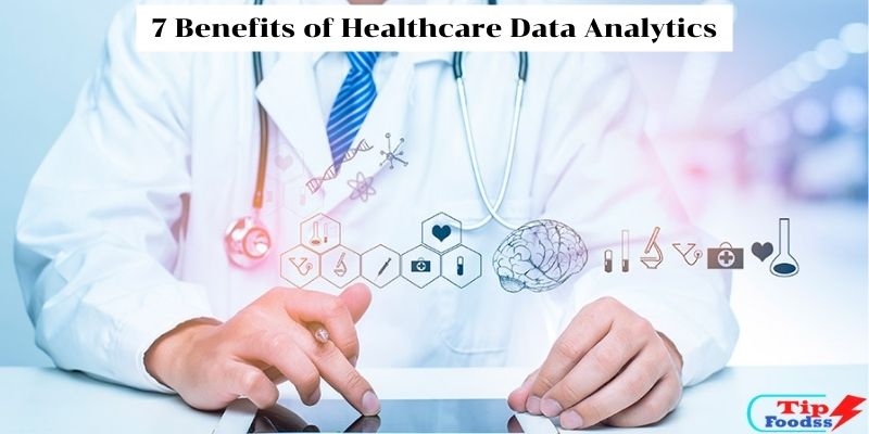 7 Benefits of Healthcare Data Analytics