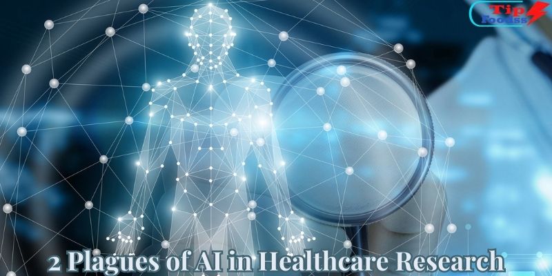 2 Plagues of AI in Healthcare Research
