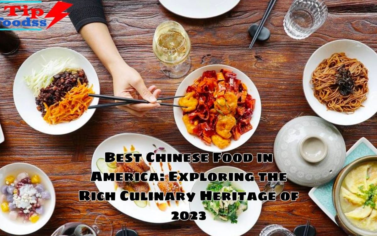 Best Chinese Food in America: Exploring the Rich Culinary Heritage of 2023