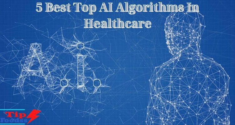 5 Best Top AI Algorithms In Healthcare