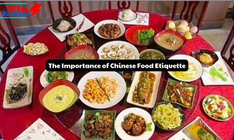 The Importance of Chinese Food Etiquette: A Guide to Proper Dining Manners